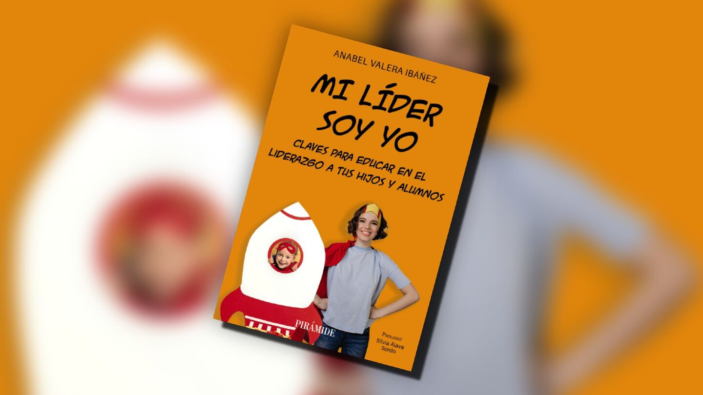 'Mi líder soy yo', el libro con las claves para educar en el liderazgo ...